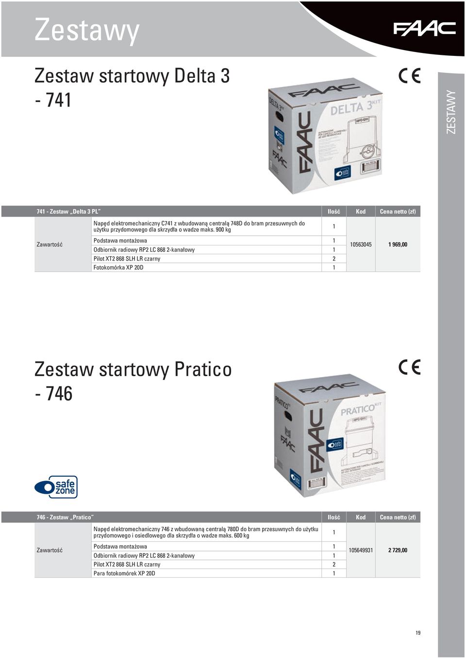 900 kg 1 Zawartość Podstawa montażowa 1 Odbiornik radiowy RP2 LC 868 2-kanałowy 1 Pilot T2 868 SLH LR czarny 2 Fotokomórka P 20D 1 10563045 1 969,00 Zestaw startowy Pratico - 746 746 -