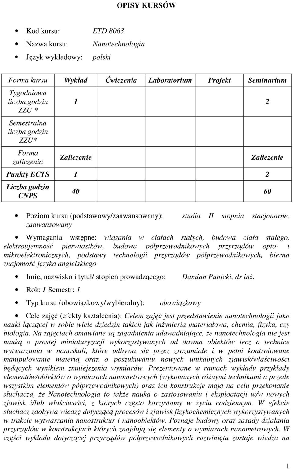 pierwiastków, budowa półprzewodnikowych przyrządów opto- i mikroelektronicznych, podstawy technologii przyrządów półprzewodnikowych, bierna znajomość języka angielskiego Imię, nazwisko i tytuł/