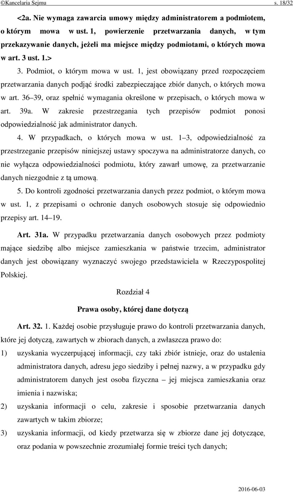 1, jest obowiązany przed rozpoczęciem przetwarzania danych podjąć środki zabezpieczające zbiór danych, o których mowa w art. 36 39, oraz spełnić wymagania określone w przepisach, o których mowa w art.