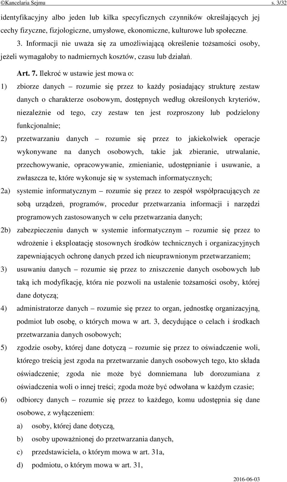 Ilekroć w ustawie jest mowa o: 1) zbiorze danych rozumie się przez to każdy posiadający strukturę zestaw danych o charakterze osobowym, dostępnych według określonych kryteriów, niezależnie od tego,