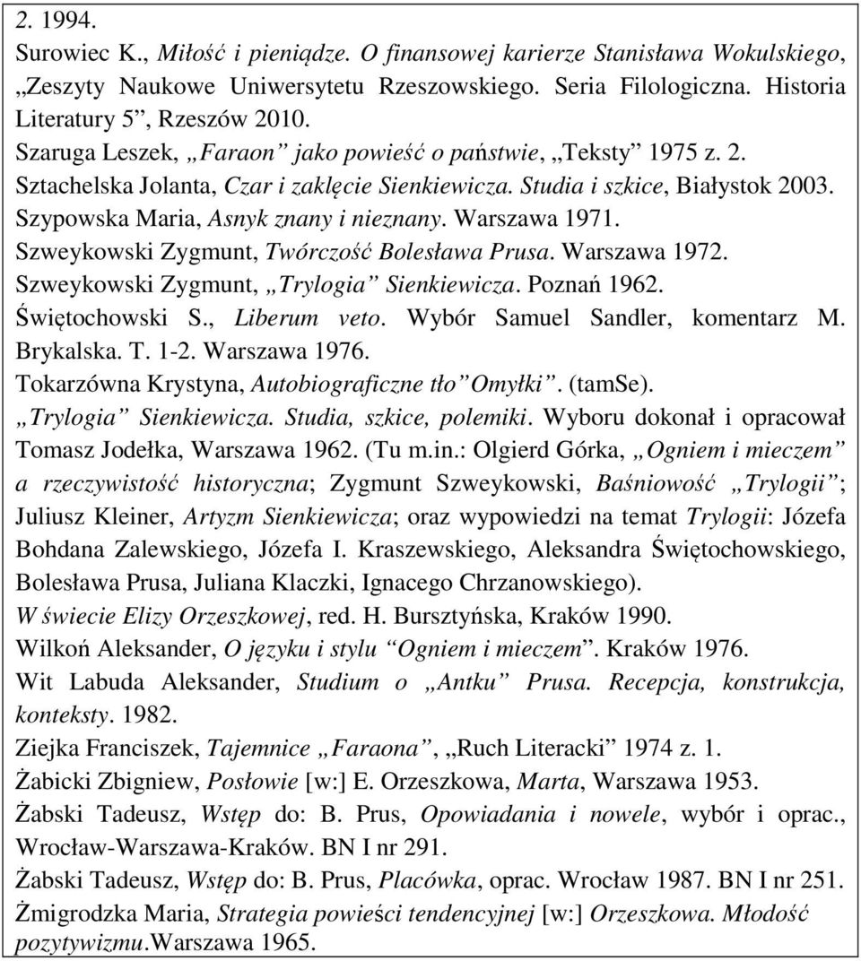 Warszawa 1971. Szweykowski Zygmunt, Twórczość Bolesława Prusa. Warszawa 1972. Szweykowski Zygmunt, Trylogia Sienkiewicza. Poznań 1962. Świętochowski S., Liberum veto.