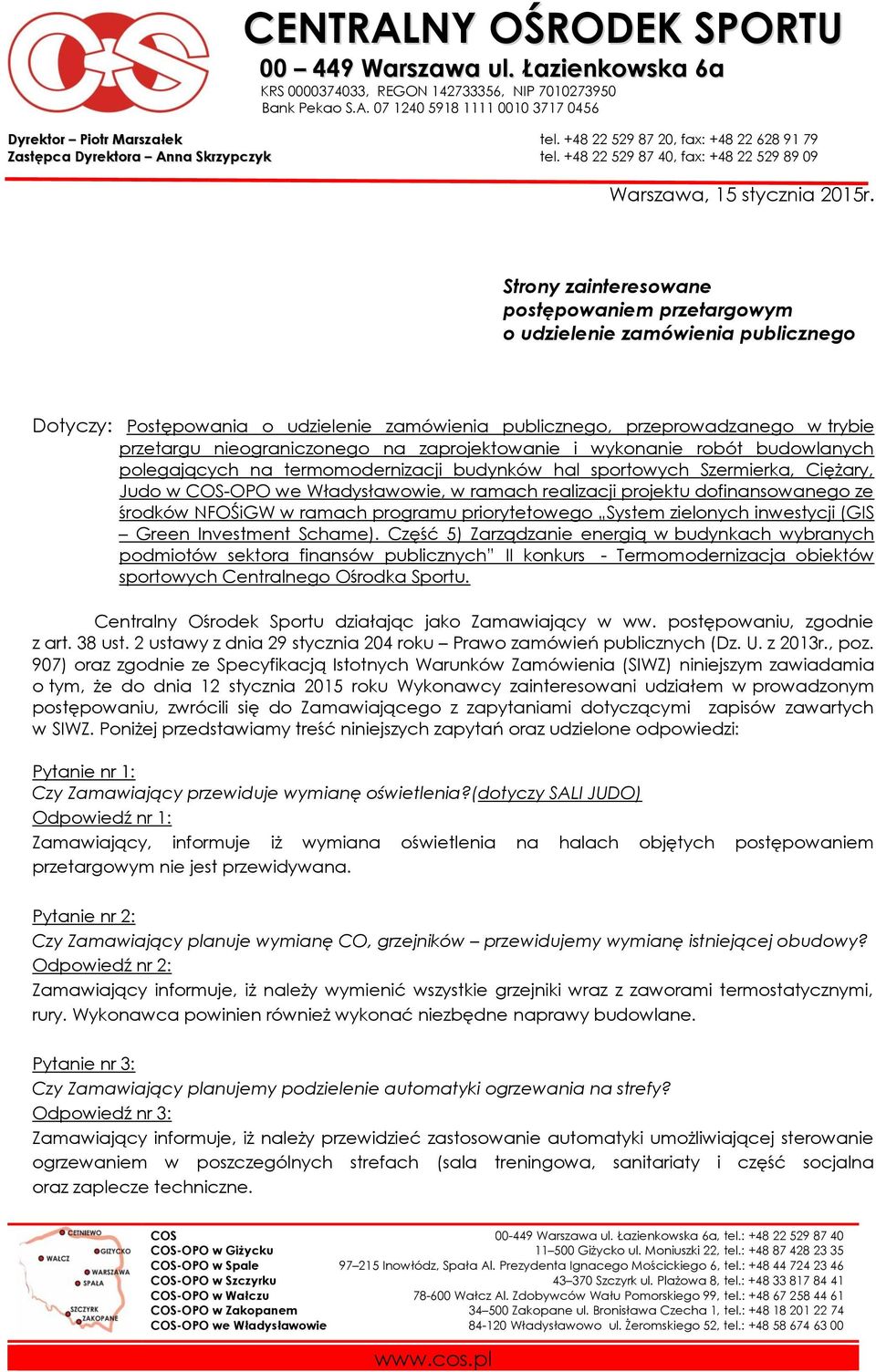 Strony zainteresowane postępowaniem przetargowym o udzielenie zamówienia publicznego Dotyczy: Postępowania o udzielenie zamówienia publicznego, przeprowadzanego w trybie przetargu nieograniczonego na