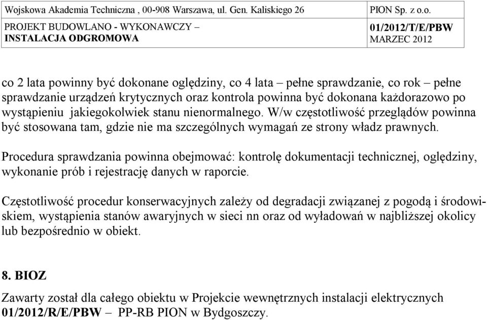 Procedura sprawdzania powinna obejmować: kontrolę dokumentacji technicznej, oględziny, wykonanie prób i rejestrację danych w raporcie.