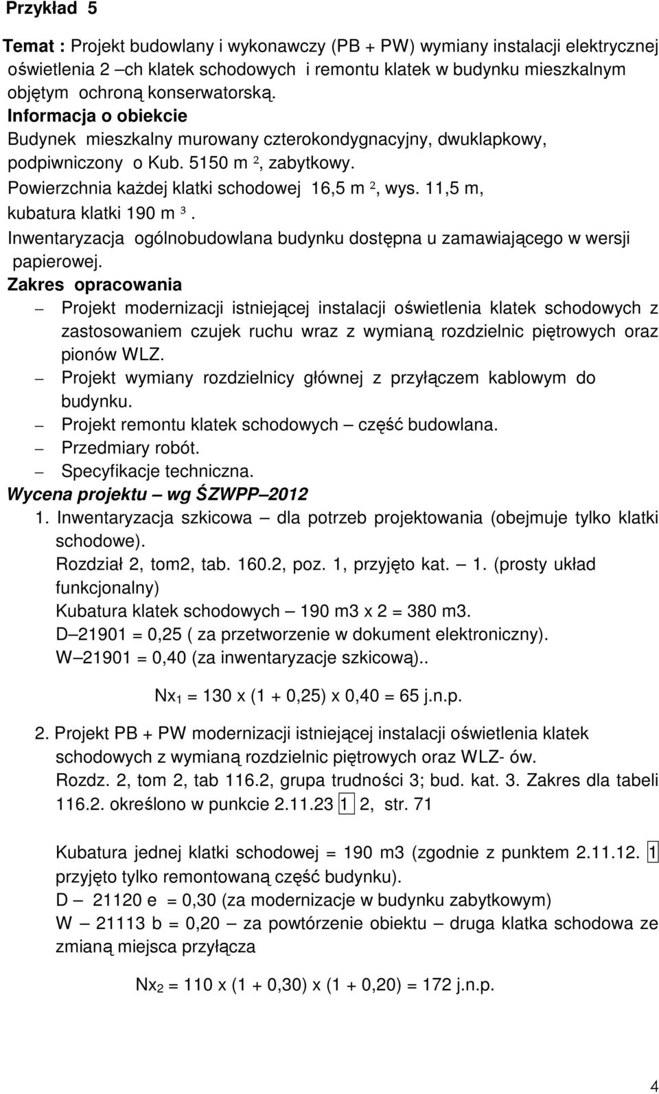 Inwentaryzacja ogólnobudowlana budynku dostępna u zamawiającego w wersji papierowej.