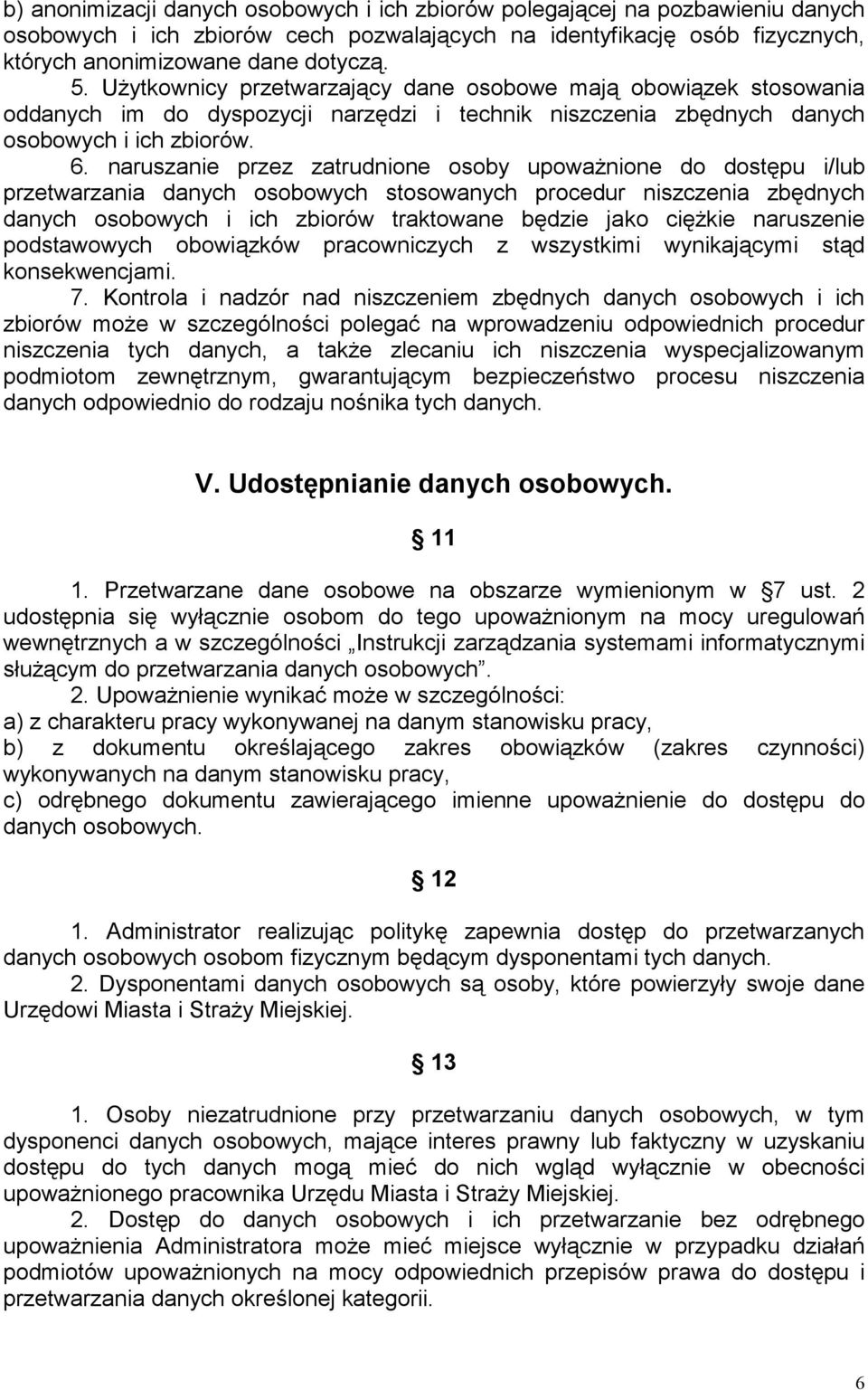 naruszanie przez zatrudnione osoby upowaŝnione do dostępu i/lub przetwarzania danych osobowych stosowanych procedur niszczenia zbędnych danych osobowych i ich zbiorów traktowane będzie jako cięŝkie