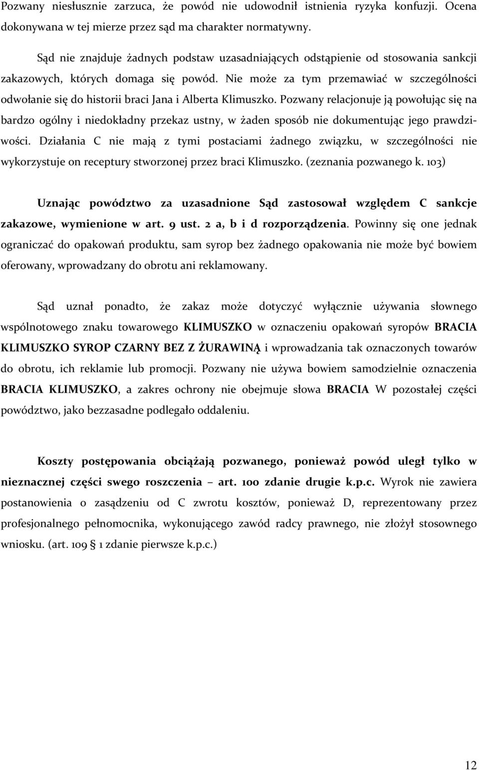 Nie może za tym przemawiać w szczególności odwołanie się do historii braci Jana i Alberta Klimuszko.