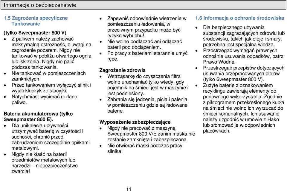 Natychmiast wycierać rzlane paliw. Bateria akumulatrwa (tylk Sweepmaster 800 E).