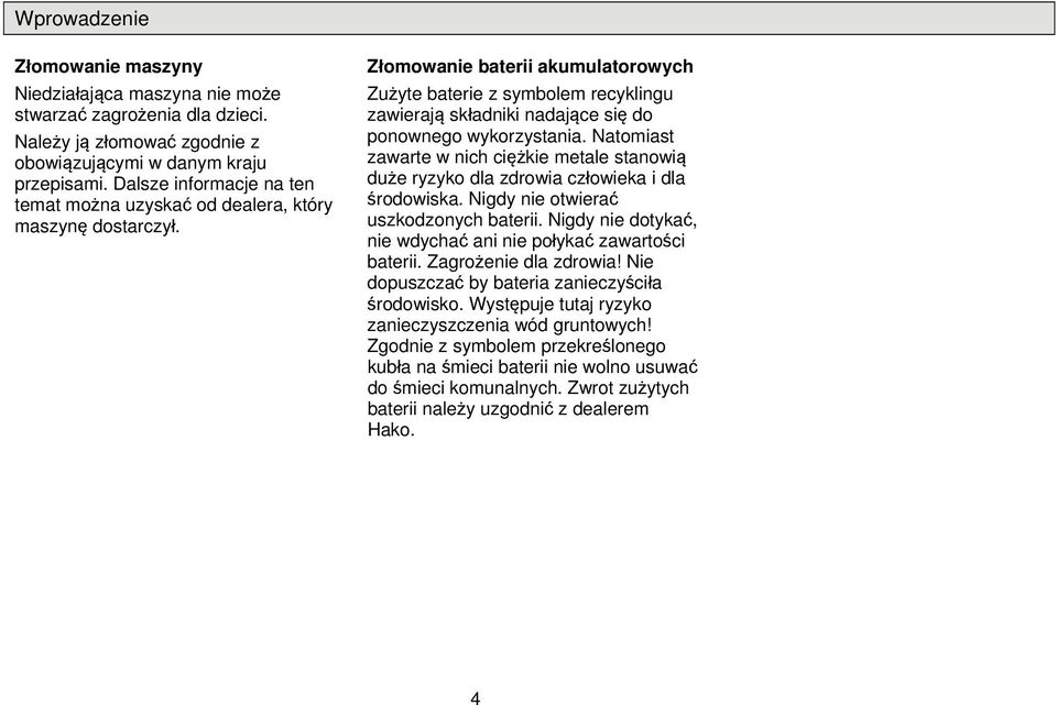 Złmwanie baterii akumulatrwych Zużyte baterie z symblem recyklingu zawierają składniki nadające się d pnwneg wykrzystania.