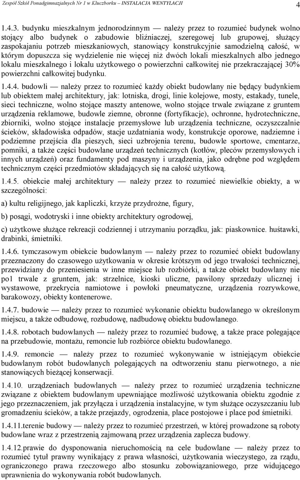 stanowiący konstrukcyjnie samodzielną całość, w którym dopuszcza się wydzielenie nie więcej niż dwóch lokali mieszkalnych albo jednego lokalu mieszkalnego i lokalu użytkowego o powierzchni całkowitej