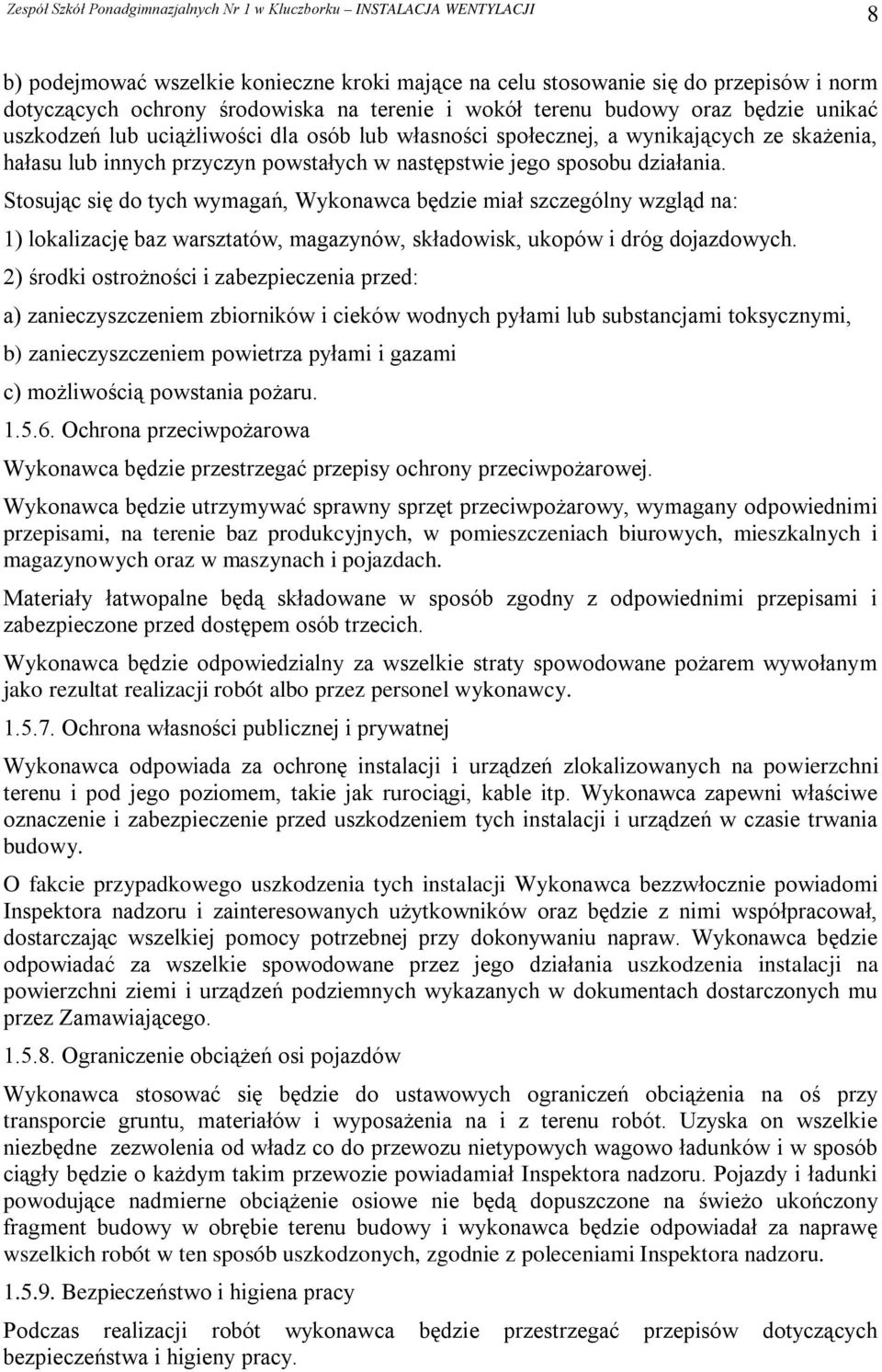 Stosując się do tych wymagań, Wykonawca będzie miał szczególny wzgląd na: 1) lokalizację baz warsztatów, magazynów, składowisk, ukopów i dróg dojazdowych.