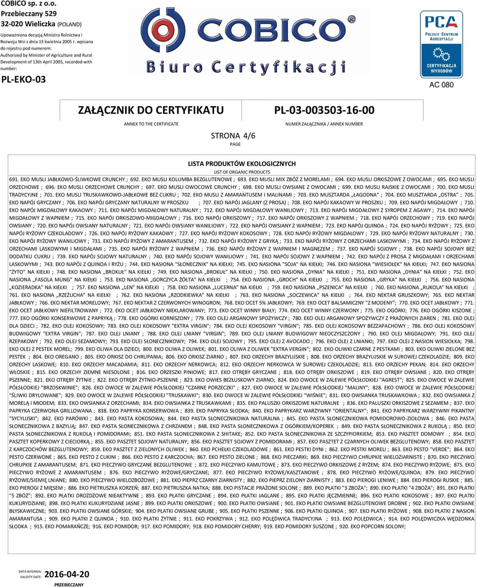 EKO MUSLI OWOCOWE CRUNCHY ; 698. EKO MUSLI OWSIANE Z OWOCAMI ; 699. EKO MUSLI RAJSKIE Z OWOCAMI ; 7. EKO MUSLI TRADYCYJNE ; 71. EKO MUSLI TRUSKAWKOWO-JABŁKOWE BEZ CUKRU ; 72.