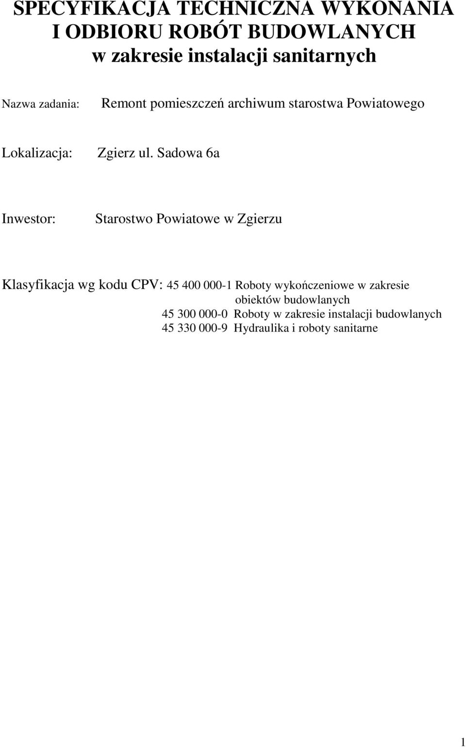 Sadowa 6a Inwestor: Starostwo Powiatowe w Zgierzu Klasyfikacja wg kodu CPV: 45 400 000-1 Roboty