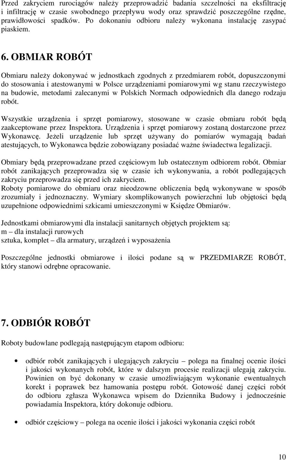 OBMIAR ROBÓT Obmiaru naleŝy dokonywać w jednostkach zgodnych z przedmiarem robót, dopuszczonymi do stosowania i atestowanymi w Polsce urządzeniami pomiarowymi wg stanu rzeczywistego na budowie,