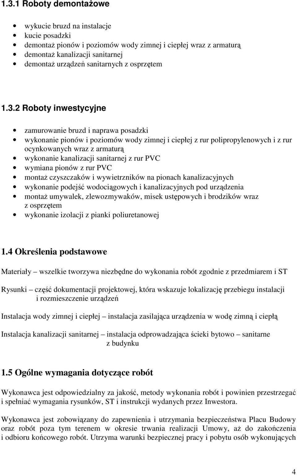 2 Roboty inwestycyjne zamurowanie bruzd i naprawa posadzki wykonanie pionów i poziomów wody zimnej i ciepłej z rur polipropylenowych i z rur ocynkowanych wraz z armaturą wykonanie kanalizacji