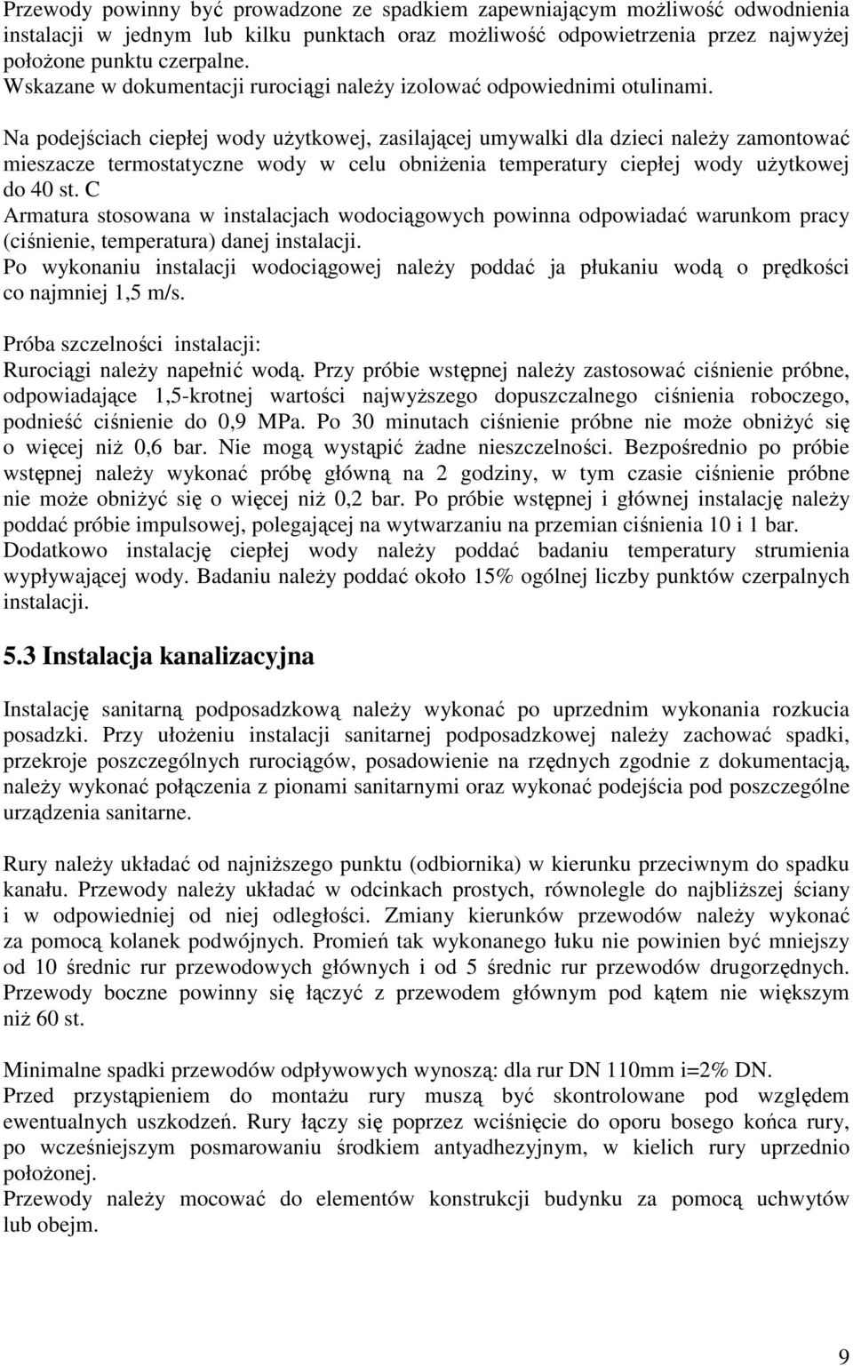 Na podejściach ciepłej wody uŝytkowej, zasilającej umywalki dla dzieci naleŝy zamontować mieszacze termostatyczne wody w celu obniŝenia temperatury ciepłej wody uŝytkowej do 40 st.