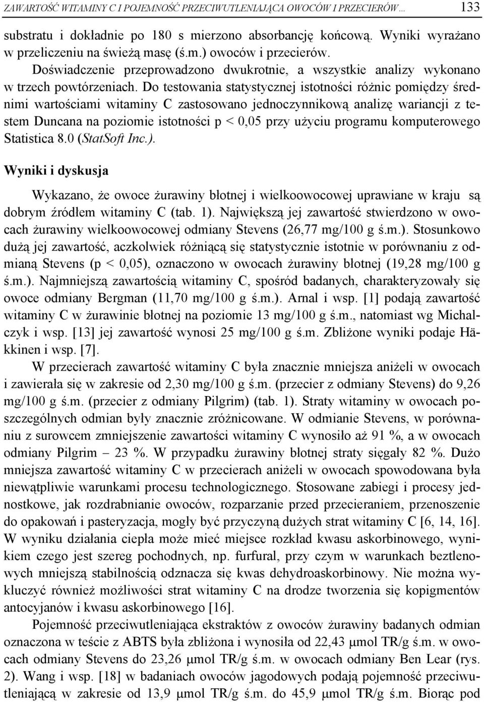 Do testowania statystycznej istotności różnic pomiędzy średnimi wartościami witaminy C zastosowano jednoczynnikową analizę wariancji z testem Duncana na poziomie istotności p < 0,05 przy użyciu