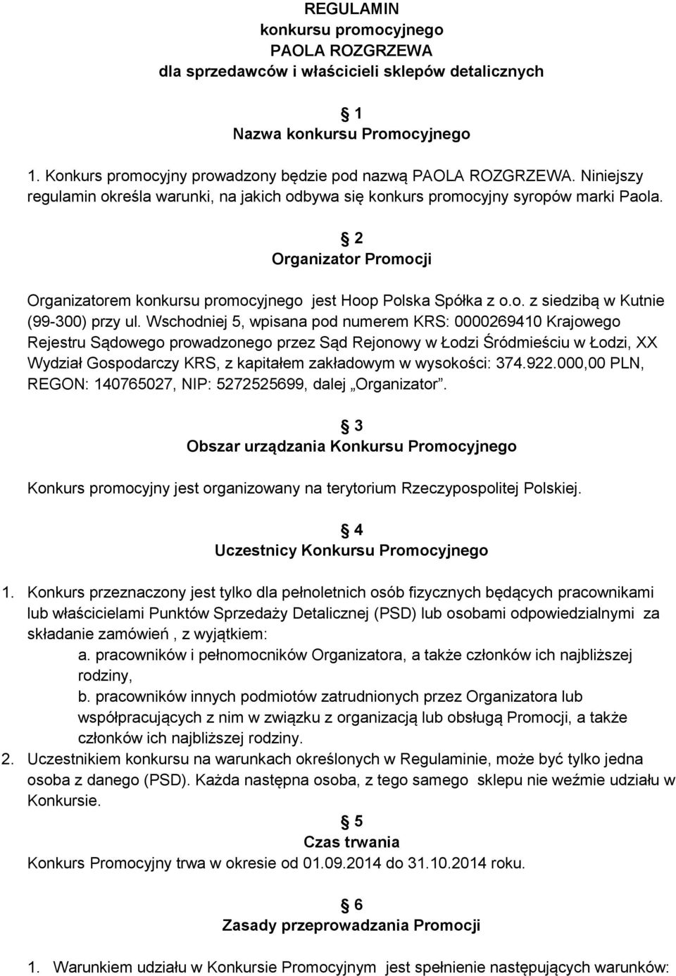 Wschodniej 5, wpisana pod numerem KRS: 0000269410 Krajowego Rejestru Sądowego prowadzonego przez Sąd Rejonowy w Łodzi Śródmieściu w Łodzi, XX Wydział Gospodarczy KRS, z kapitałem zakładowym w