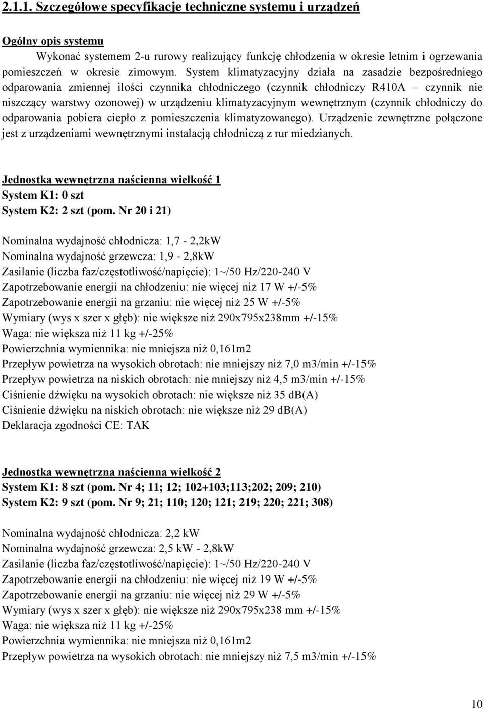 klimatyzacyjnym wewnętrznym (czynnik chłodniczy do odparowania pobiera ciepło z pomieszczenia klimatyzowanego).