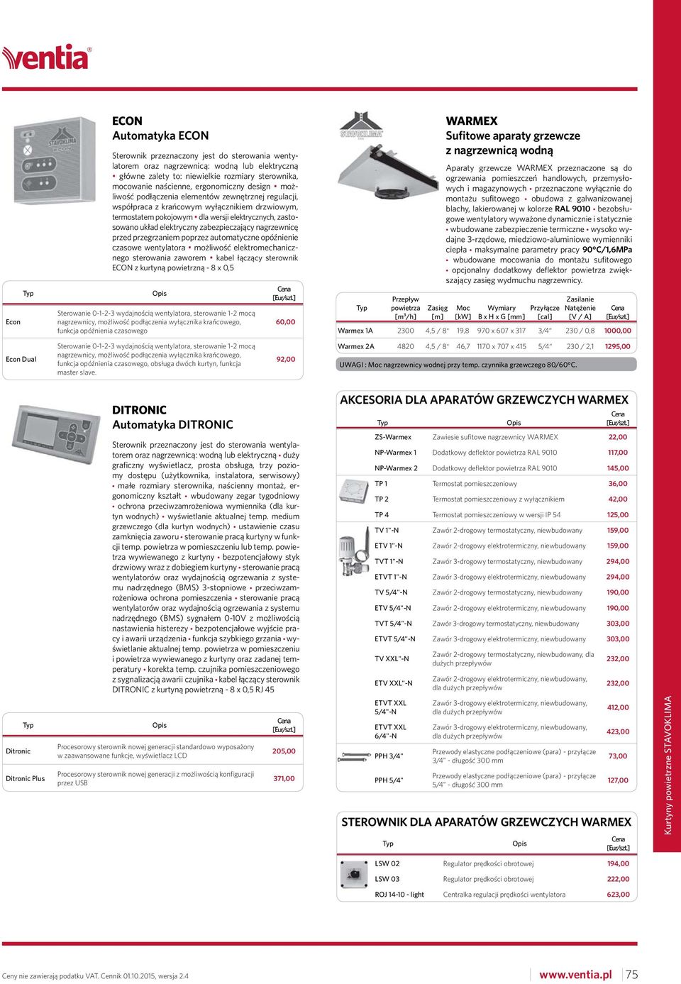 zabezpieczający nagrzewnicę przed przegrzaniem poprzez automatyczne opóźnienie czasowe wentylatora możliwość elektromechanicznego sterowania zaworem kabel łączący sterownik ECON z kurtyną powietrzną