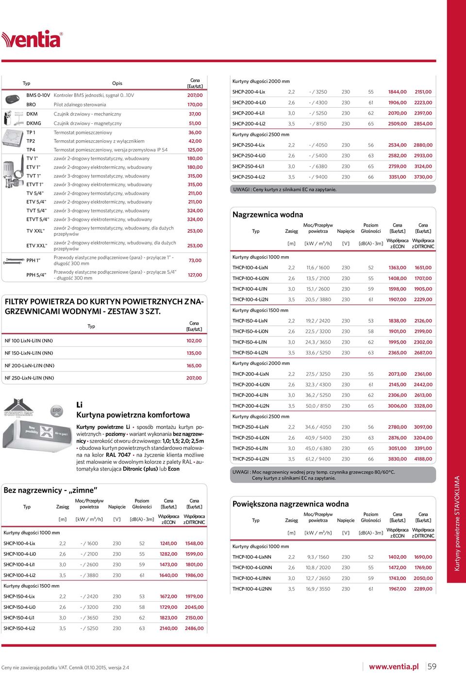 pomieszczeniowy, wersja przemysłowa IP 54 125,00 TV 1" zawór 2-drogowy termostatyczny, wbudowany 180,00 ETV 1" zawór 2-drogowy elektrotermiczny, wbudowany 180,00 TVT 1" zawór 3-drogowy