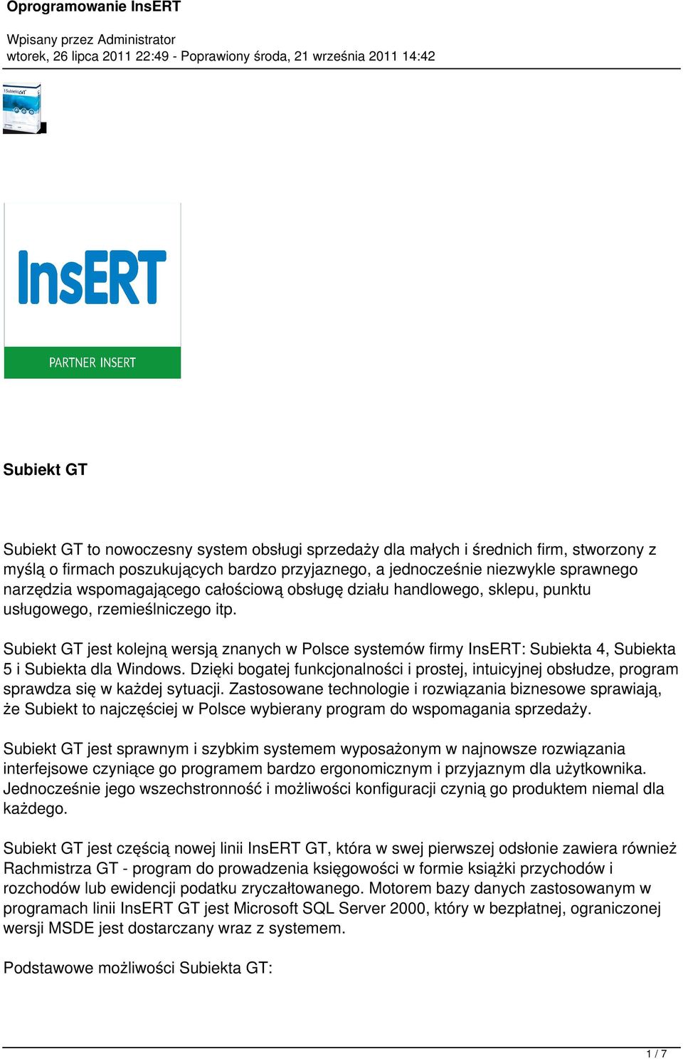 Subiekt GT jest kolejną wersją znanych w Polsce systemów firmy InsERT: Subiekta 4, Subiekta 5 i Subiekta dla Windows.