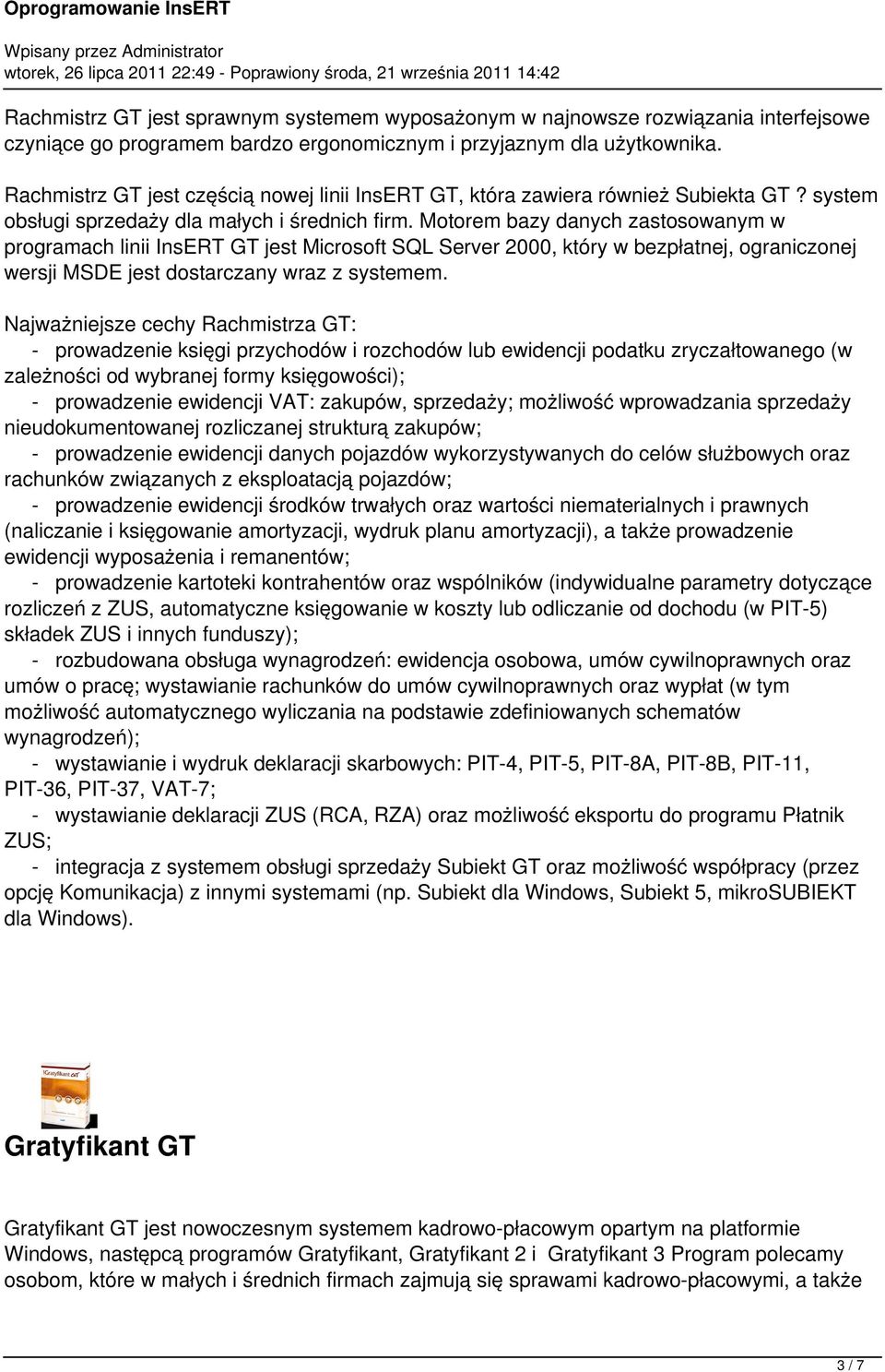 Motorem bazy danych zastosowanym w programach linii InsERT GT jest Microsoft SQL Server 2000, który w bezpłatnej, ograniczonej wersji MSDE jest dostarczany wraz z systemem.