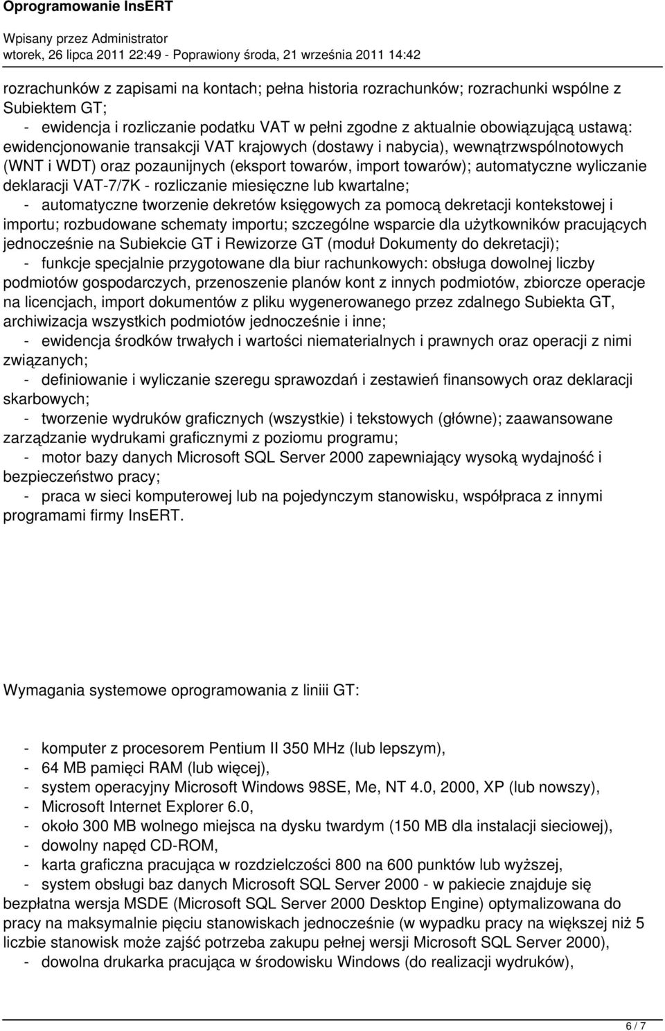 rozliczanie miesięczne lub kwartalne; - automatyczne tworzenie dekretów księgowych za pomocą dekretacji kontekstowej i importu; rozbudowane schematy importu; szczególne wsparcie dla użytkowników