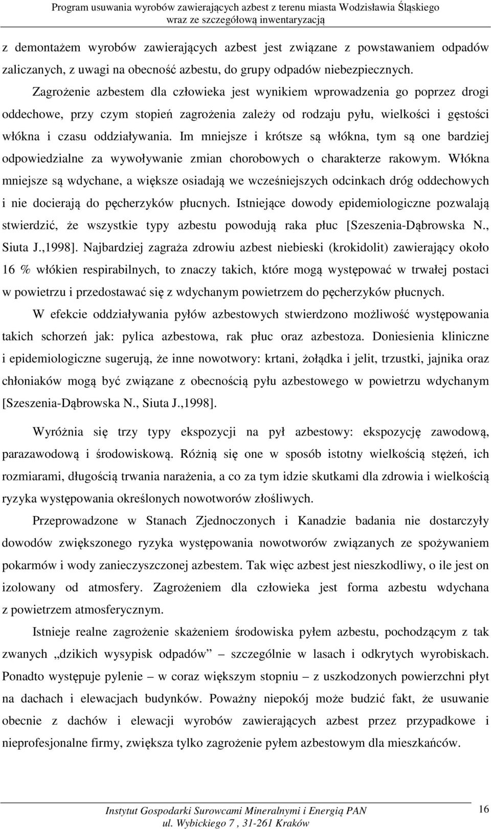 Im mniejsze i krótsze są włókna, tym są one bardziej odpowiedzialne za wywoływanie zmian chorobowych o charakterze rakowym.