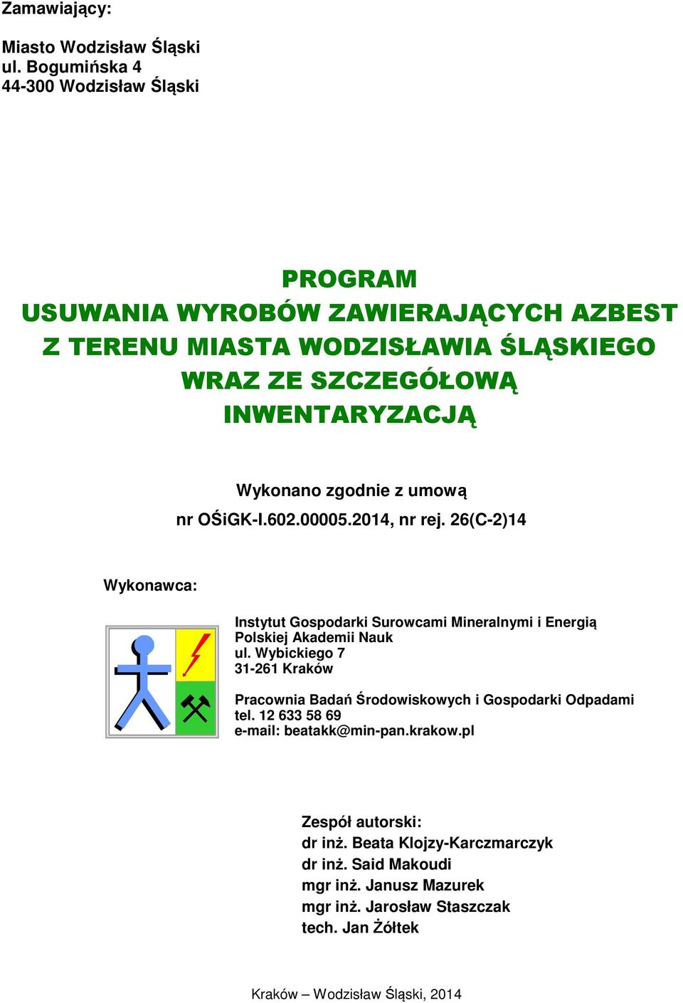 zgodnie z umową nr OŚiGK-I.602.00005.2014, nr rej. 26(C-2)14 Wykonawca: Instytut Gospodarki Surowcami Mineralnymi i Energią Polskiej Akademii Nauk ul.