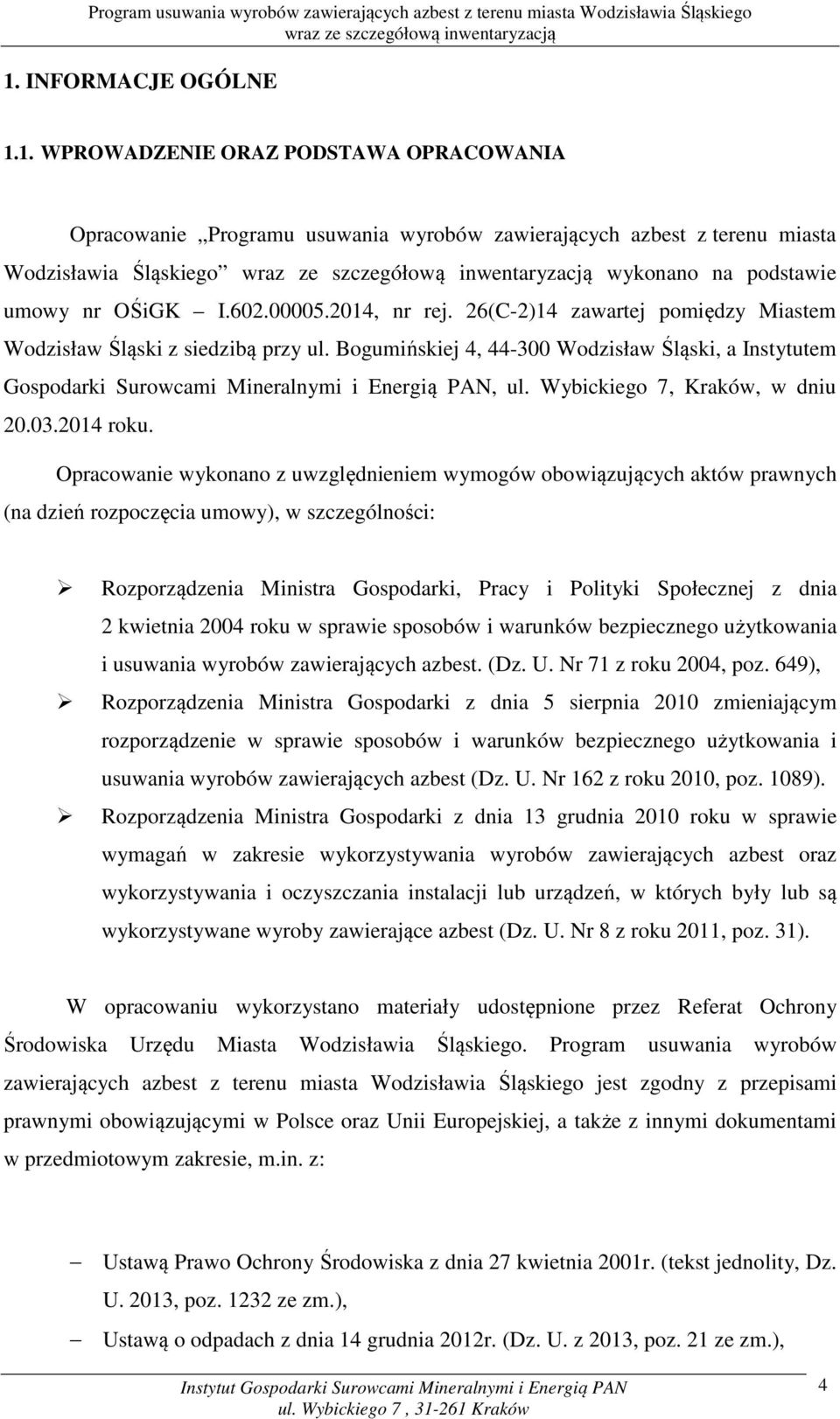 Bogumińskiej 4, 44-300 Wodzisław Śląski, a Instytutem Gospodarki Surowcami Mineralnymi i Energią PAN, ul. Wybickiego 7, Kraków, w dniu 20.03.2014 roku.