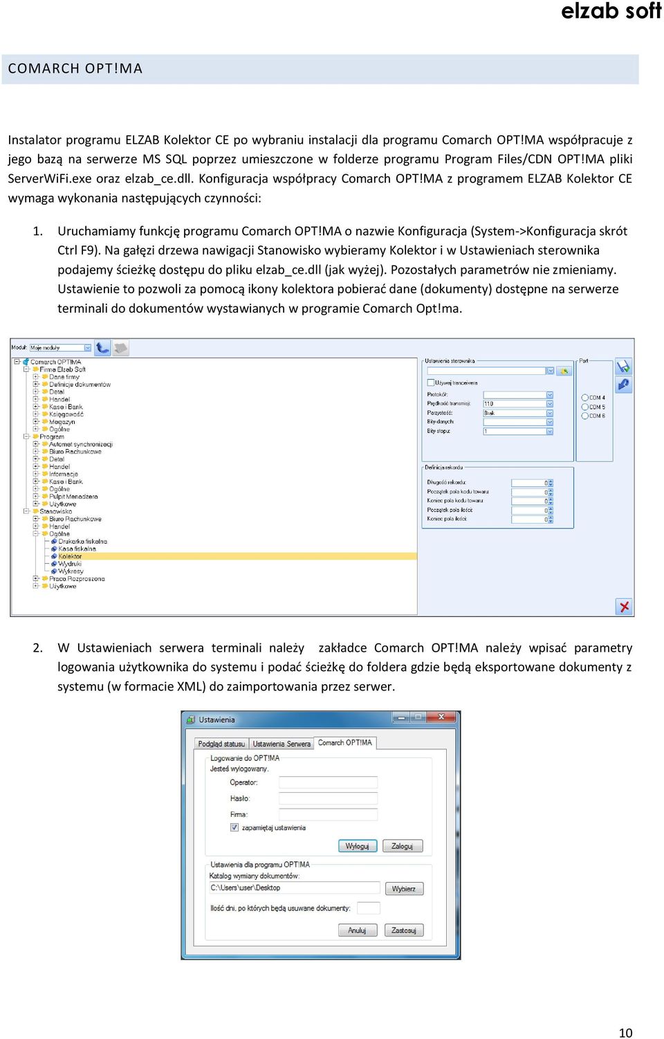 MA z programem ELZAB Kolektor CE wymaga wykonania następujących czynności: 1. Uruchamiamy funkcję programu Comarch OPT!MA o nazwie Konfiguracja (System->Konfiguracja skrót Ctrl F9).