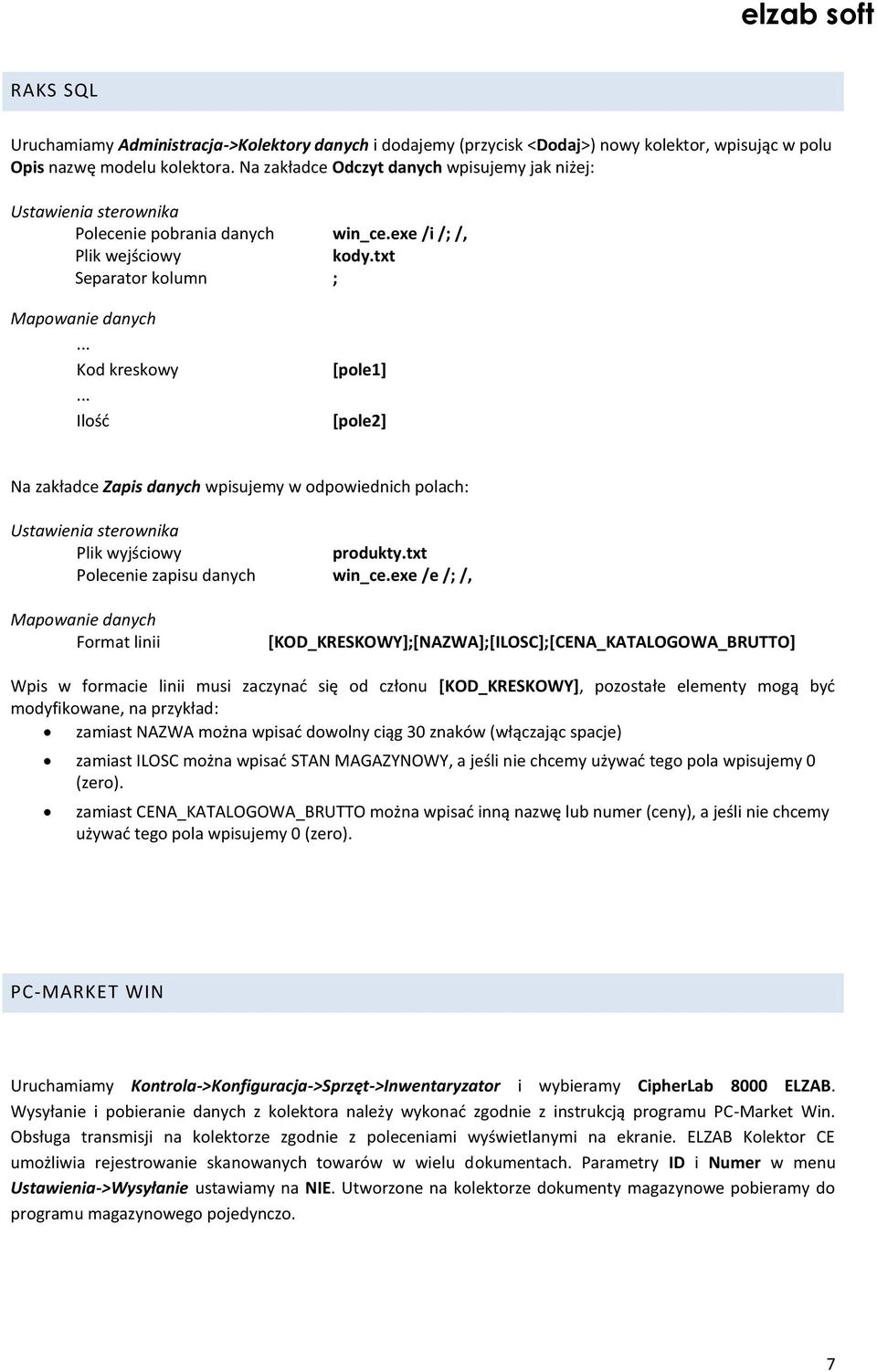 .. Ilośd [pole1] [pole2] Na zakładce Zapis danych wpisujemy w odpowiednich polach: Ustawienia sterownika Plik wyjściowy produkty.txt Polecenie zapisu danych win_ce.