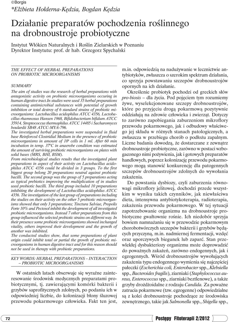 Grzegorz Spychalski THE EFFECT OF HERBAL PREPARATIONS ON PROBIOTIC MICROORGANISMS SUMMARY The aim of studies was the research of herbal preparations with antagonistic activity on probiotic