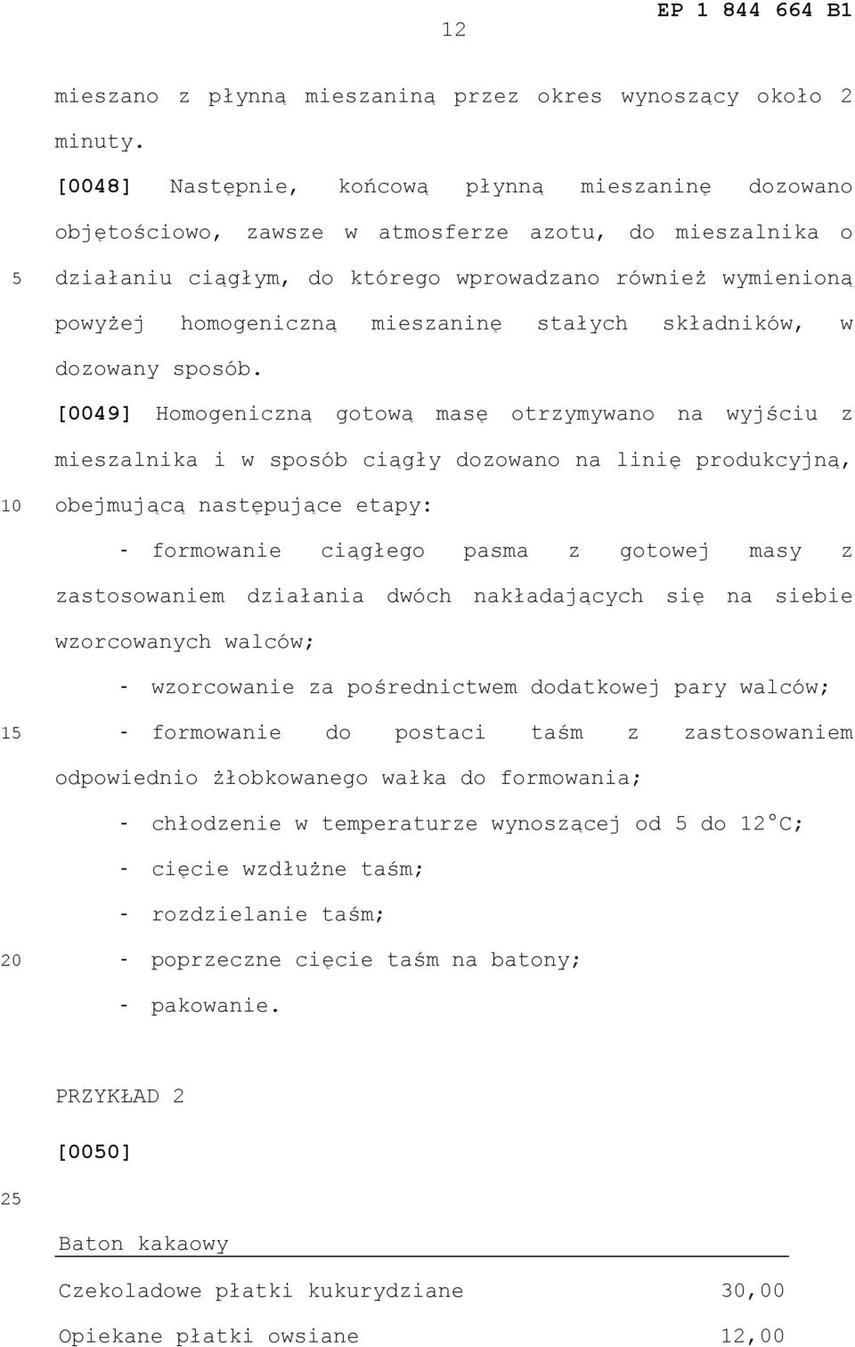 mieszaninę stałych składników, w dozowany sposób.