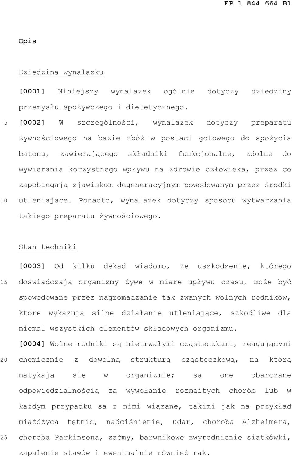 zdrowie człowieka, przez co zapobiegają zjawiskom degeneracyjnym powodowanym przez środki utleniające. Ponadto, wynalazek dotyczy sposobu wytwarzania takiego preparatu żywnościowego.