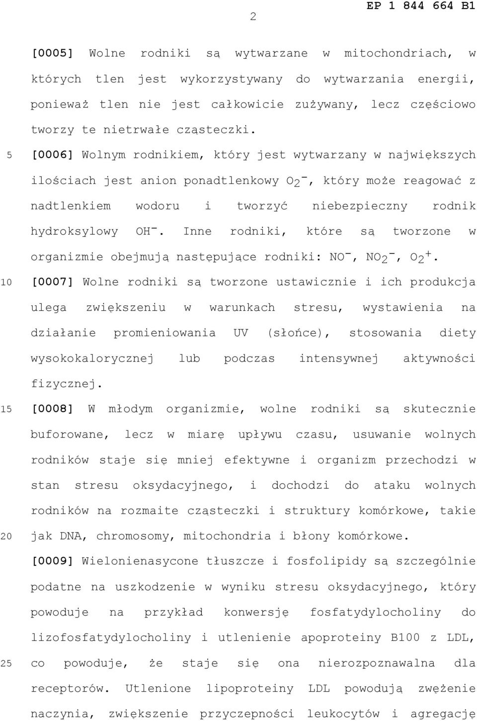 [0006] Wolnym rodnikiem, który jest wytwarzany w największych ilościach jest anion ponadtlenkowy O 2 -, który może reagować z nadtlenkiem wodoru i tworzyć niebezpieczny rodnik hydroksylowy OH -.