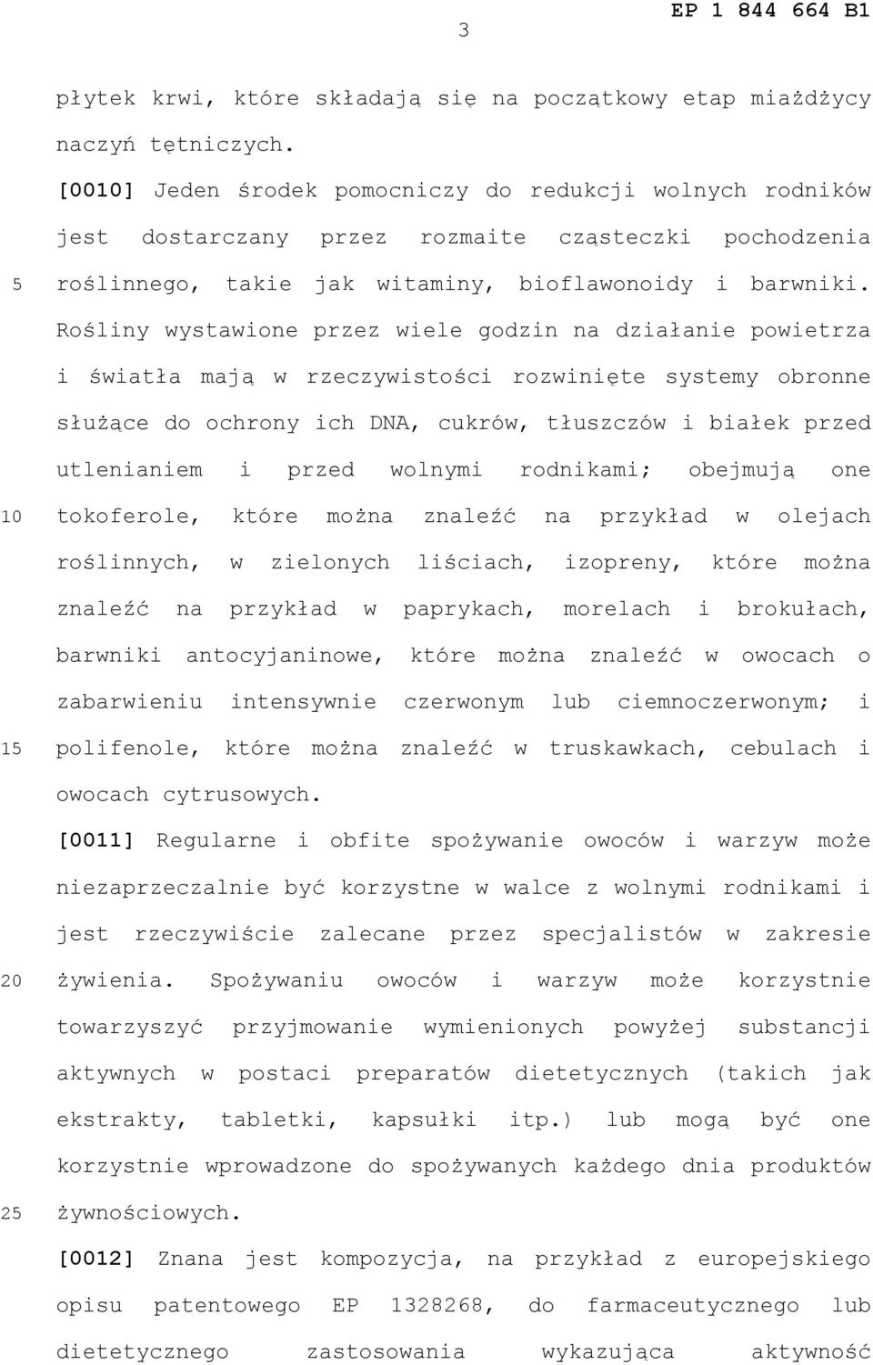 Rośliny wystawione przez wiele godzin na działanie powietrza i światła mają w rzeczywistości rozwinięte systemy obronne służące do ochrony ich DNA, cukrów, tłuszczów i białek przed utlenianiem i