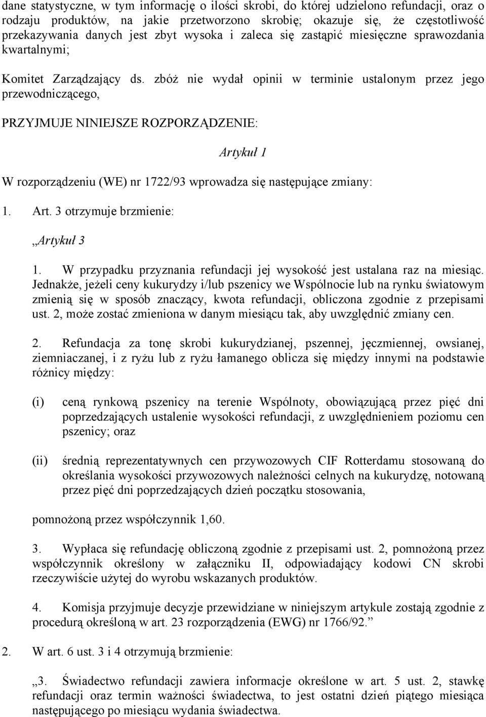 zbóż nie wydał opinii w terminie ustalonym przez jego przewodniczącego, PRZYJMUJE NINIEJSZE ROZPORZĄDZENIE: Artykuł 1 W rozporządzeniu (WE) nr 1722/93 wprowadza się następujące zmiany: 1. Art. 3 otrzymuje brzmienie: Artykuł 3 1.