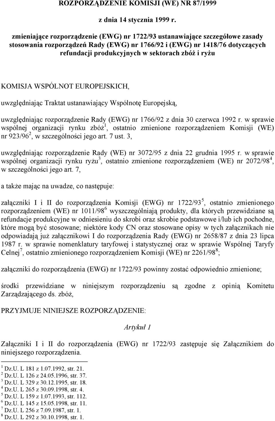 ryżu KOMISJA WSPÓLNOT EUROPEJSKICH, uwzględniając Traktat ustanawiający Wspólnotę Europejską, uwzględniając rozporządzenie Rady (EWG) nr 1766/92 z dnia 30 czerwca 1992 r.