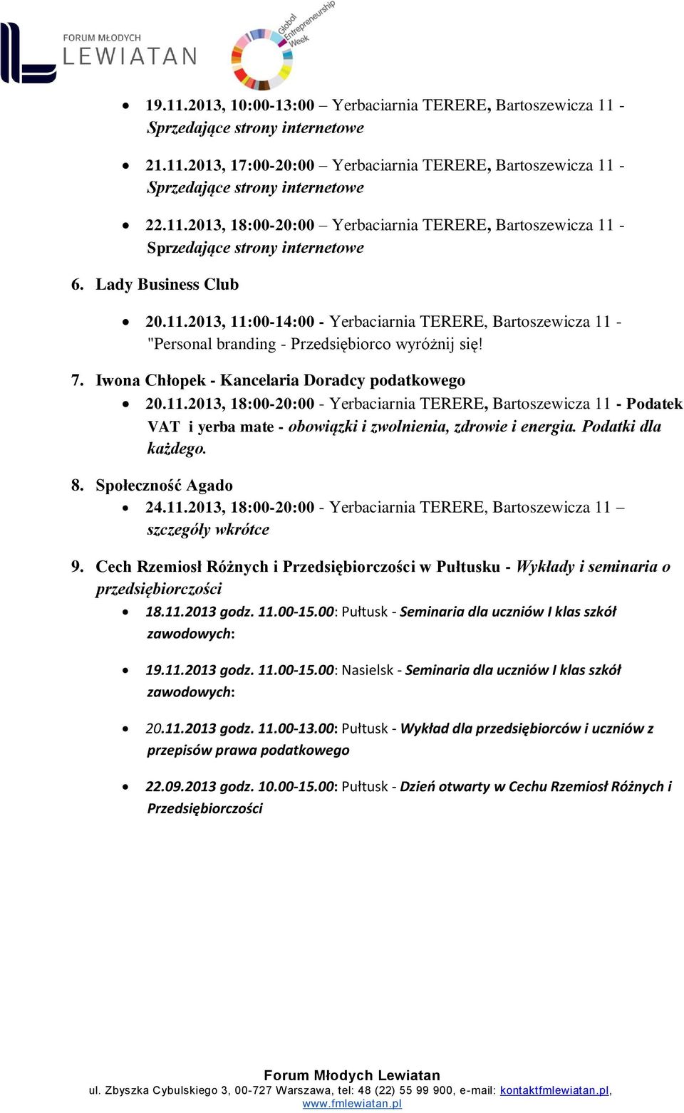 Podatki dla każdego. 8. Społeczność Agado 24.11.2013, 18:00-20:00 - Yerbaciarnia TERERE, Bartoszewicza 11 szczegóły wkrótce 9.
