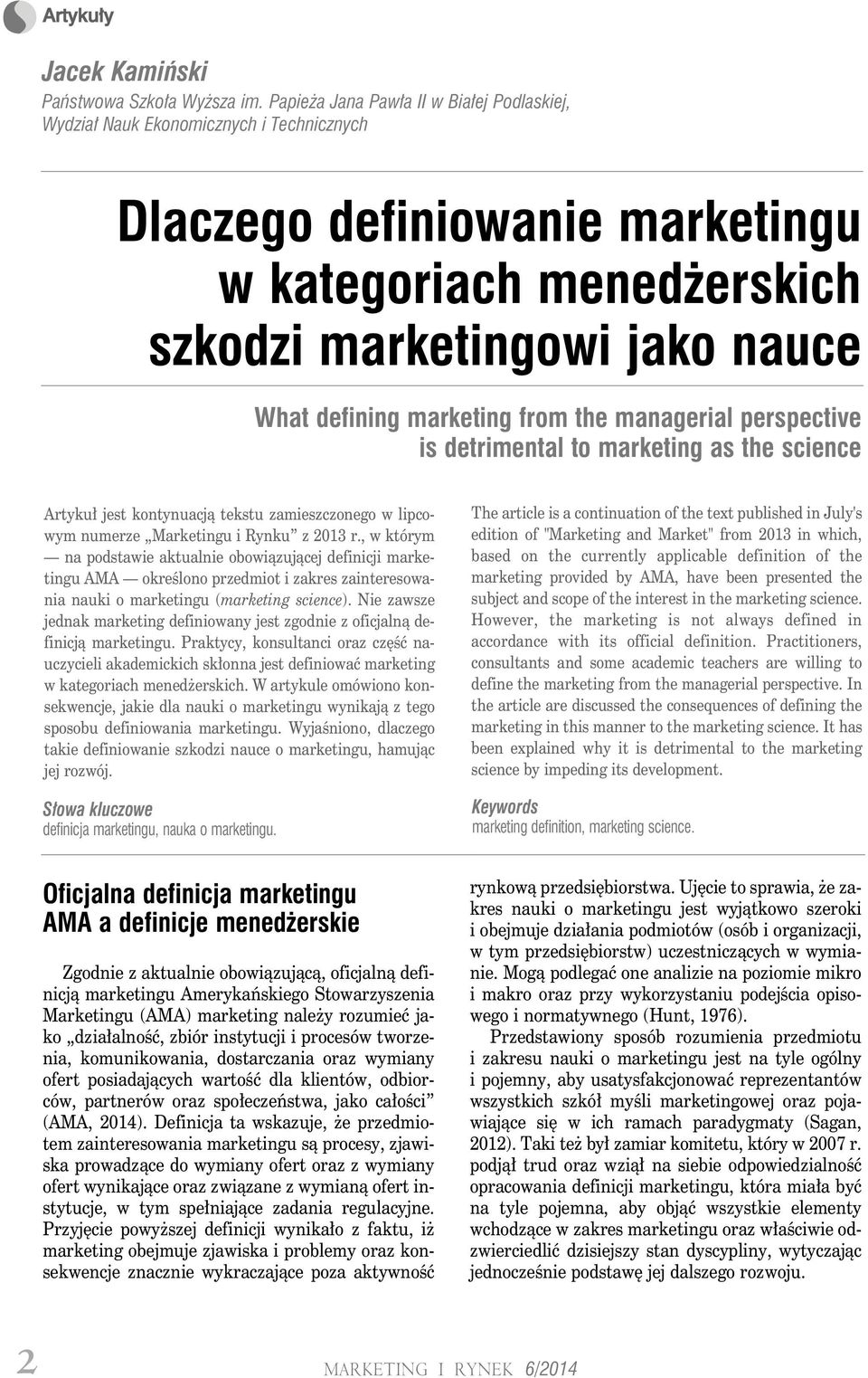 marketing from the managerial perspective is detrimental to marketing as the science Artykuł jest kontynuacją tekstu zamieszczonego w lipcowym numerze Marketingu i Rynku z 2013 r.