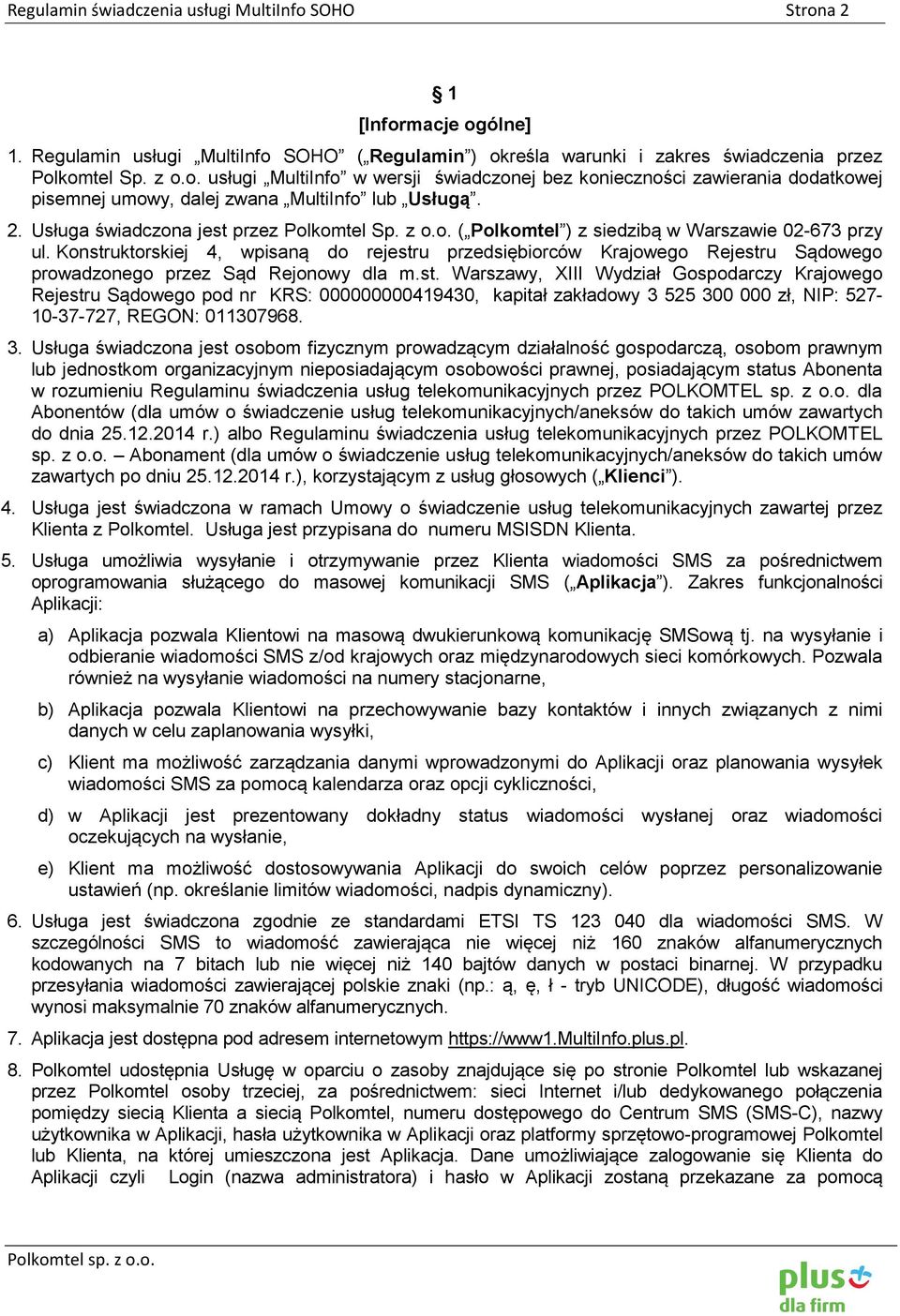 Konstruktorskiej 4, wpisaną do rejestru przedsiębiorców Krajowego Rejestru Sądowego prowadzonego przez Sąd Rejonowy dla m.st. Warszawy, XIII Wydział Gospodarczy Krajowego Rejestru Sądowego pod nr KRS: 000000000419430, kapitał zakładowy 3 525 300 000 zł, NIP: 527-10-37-727, REGON: 011307968.