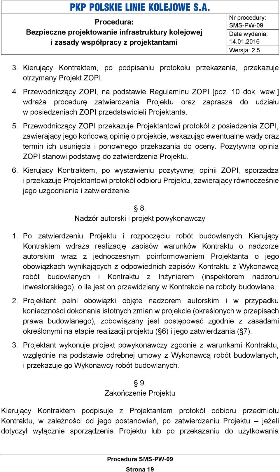 Przewodniczący ZOPI przekazuje Projektantowi protokół z posiedzenia ZOPI, zawierający jego końcową opinię o projekcie, wskazując ewentualne wady oraz termin ich usunięcia i ponownego przekazania do