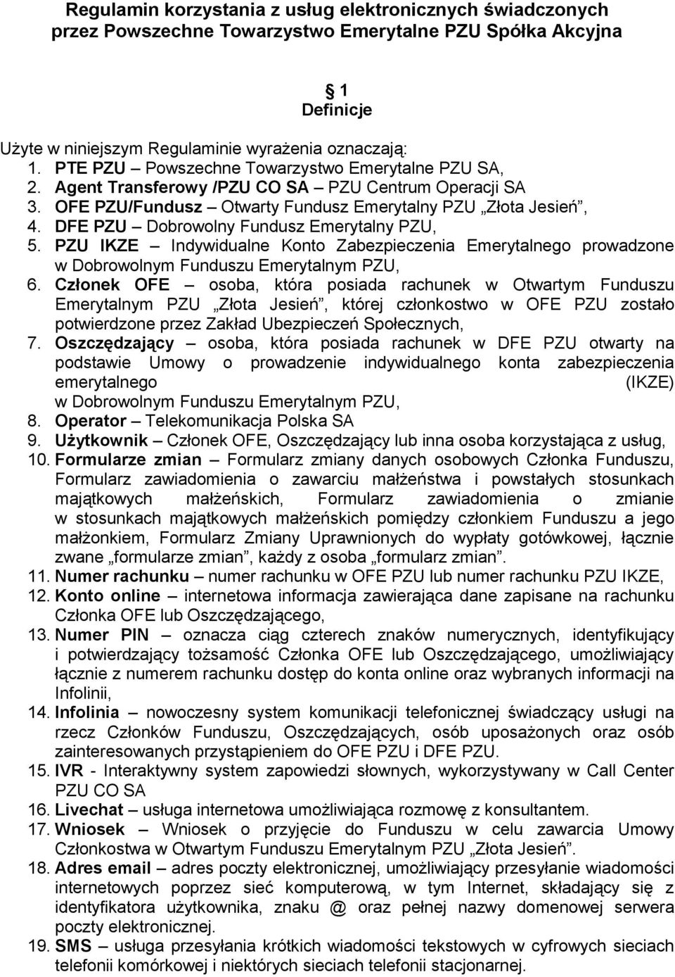 DFE PZU Dobrowolny Fundusz Emerytalny PZU, 5. PZU IKZE Indywidualne Konto Zabezpieczenia Emerytalnego prowadzone w Dobrowolnym Funduszu Emerytalnym PZU, 6.