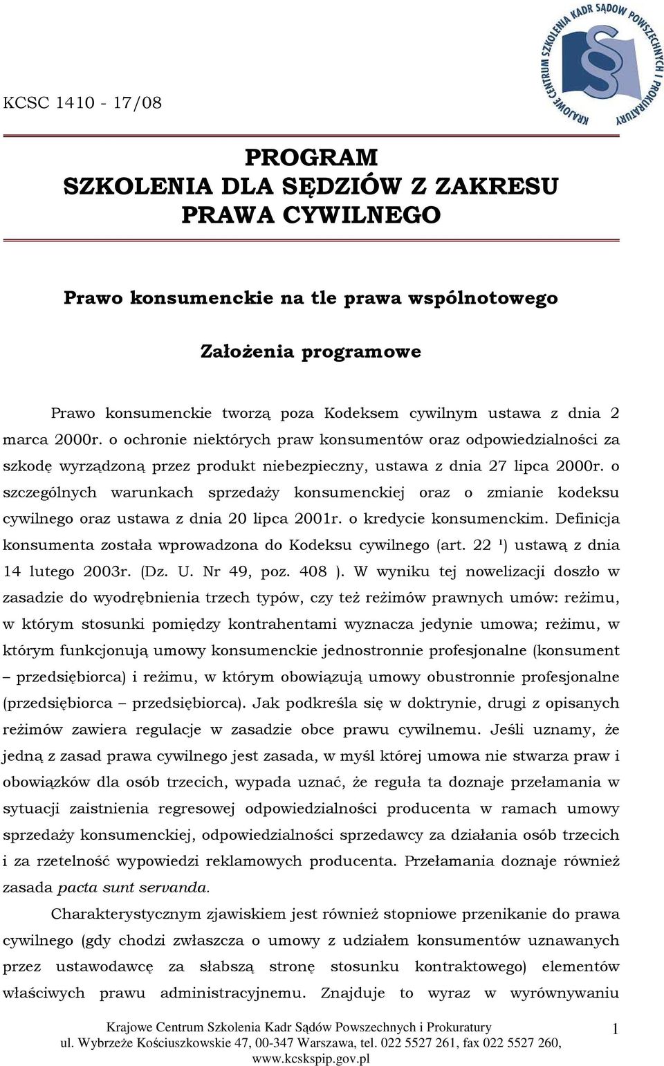 o szczególnych warunkach sprzedaŝy konsumenckiej oraz o zmianie kodeksu cywilnego oraz ustawa z dnia 20 lipca 2001r. o kredycie konsumenckim.