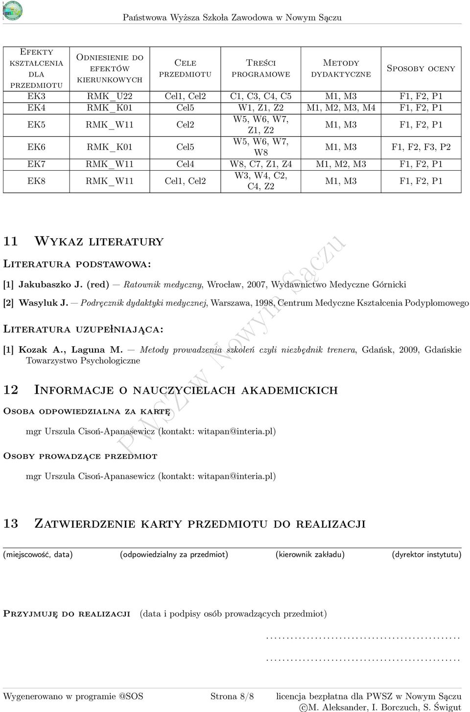 RMK_W Cel W8, C7, Z, Z M, M, M F, F, P EK8 RMK_W Cel, Cel W, W, C, C, Z M, M F, F, P Wykaz literatury Literatura podstawowa: [] Jakubaszko J.