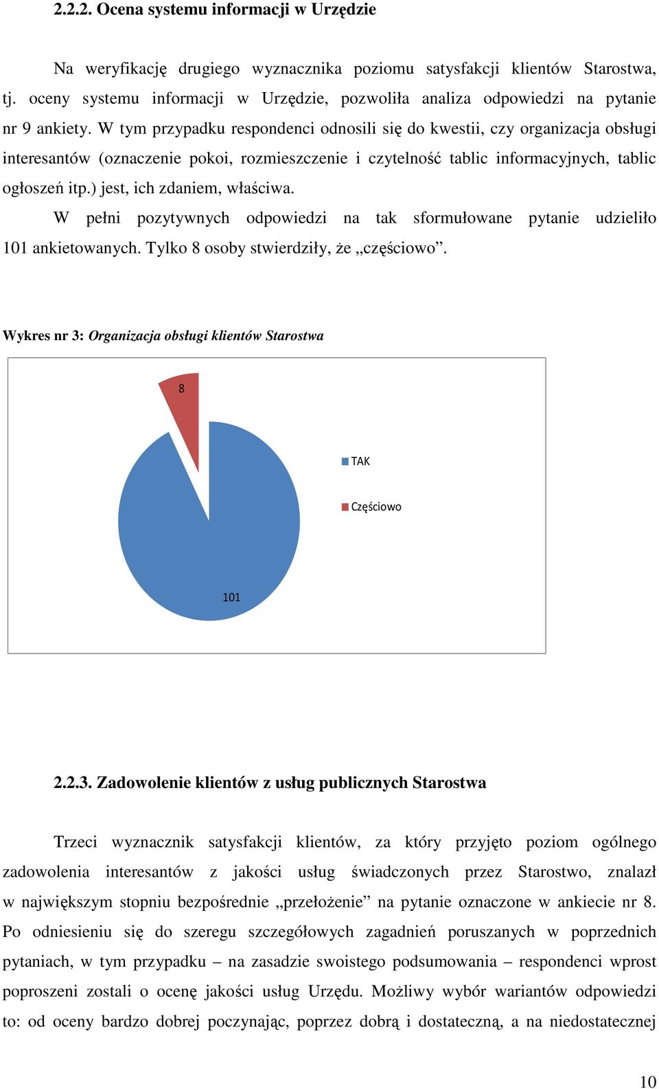 W tym przypadku respondenci odnosili się do kwestii, czy organizacja obsługi interesantów (oznaczenie pokoi, rozmieszczenie i czytelność tablic informacyjnych, tablic ogłoszeń itp.