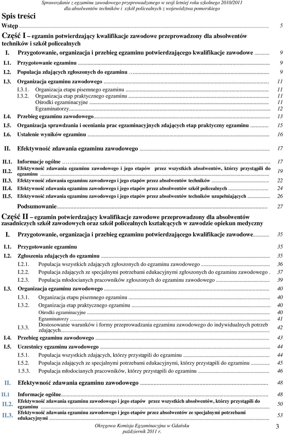 Przygotowanie, organizacja i przebieg egzaminu potwierdzającego kwalifikacje zawodowe... 9 I.1. Przygotowanie egzaminu... 9 I.2. Populacja zdających zgłoszonych do egzaminu... 9 I.3.