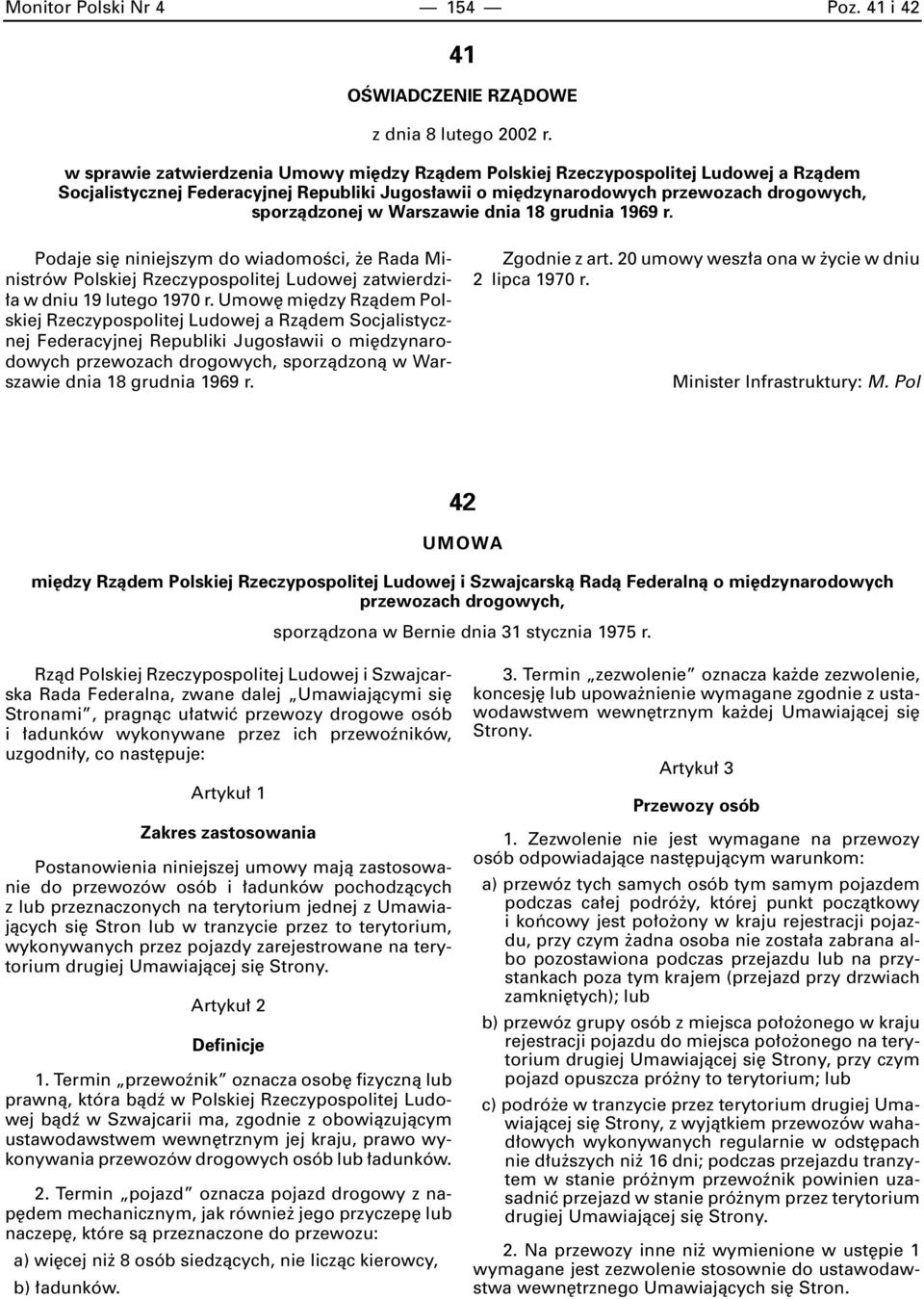 Warszawie dnia 18 grudnia 1969 r. Podaje si niniejszym do wiadomoêci, e Rada Ministrów Polskiej Rzeczypospolitej Ludowej zatwierdzi- a w dniu 19 lutego 1970 r.