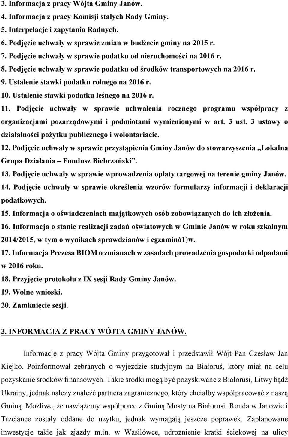 Ustalenie stawki podatku leśnego na 2016 r. 11. Podjęcie uchwały w sprawie uchwalenia rocznego programu współpracy z organizacjami pozarządowymi i podmiotami wymienionymi w art. 3 ust.